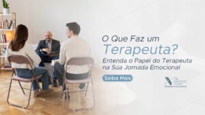 Leia mais sobre o artigo O Que Faz um Terapeuta? Entenda o Papel do Terapeuta na Sua Jornada Emocional