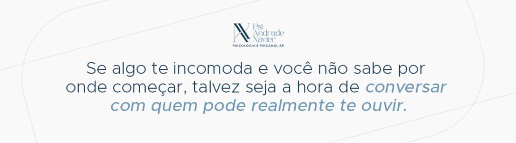 Se algo te incomoda e você não sabe por onde começar, talvez seja a hora de conversar com quem pode realmente te ouvir.