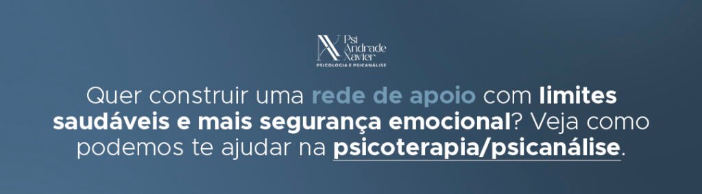 Quer construir uma rede de apoio com limites saudáveis e mais segurança emocional? Veja como podemos te ajudar na psicoterapia/psicanálise.