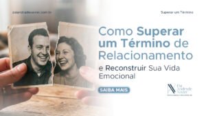 Leia mais sobre o artigo Como Superar um Término de Relacionamento e Reconstruir Sua Vida Emocional