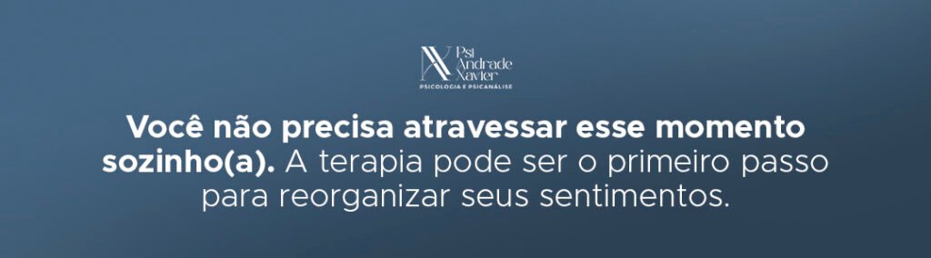 Você não precisa atravessar esse momento sozinho(a)